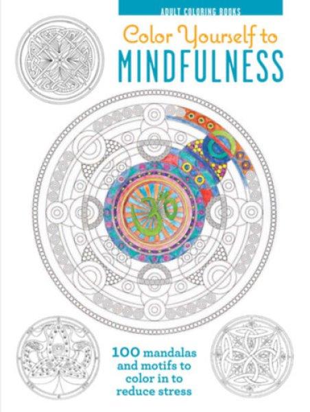 Color Yourself to Mindfulness - 100 Mandalas and Motifs to Color in to Reduce
Stress - Melissa Launay, Stephen Dew