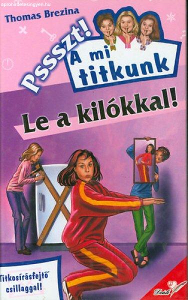 Le a kilókkal! - Pssszt! A mi titkunk. - Thomas Brezina