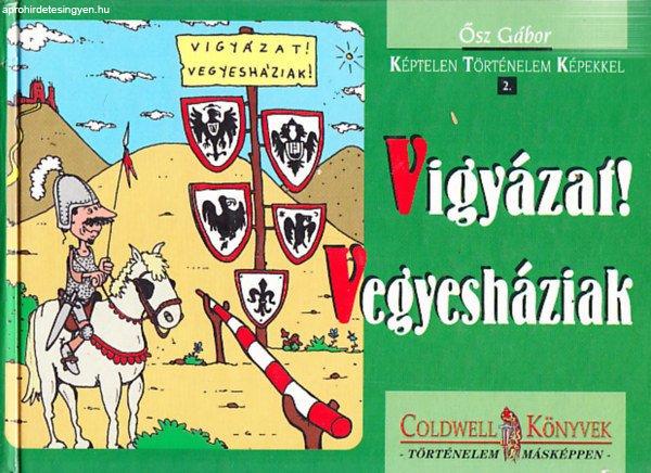 Vigyázat! Vegyesháziak! (Képtelen történelem képekkel 2.) - Ősz Gábor