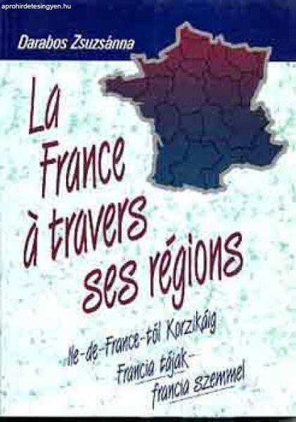 La France á travers ses régions (Francia tájak-francia szemmel) - Darabos
Zsuzsánna