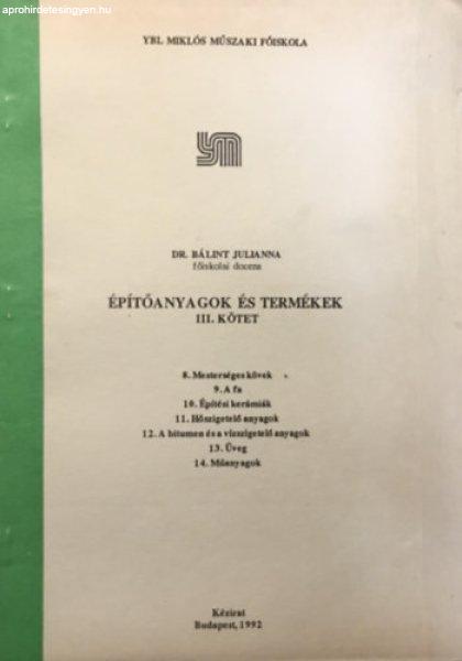 Építőanyagok és termékek III. - Ybl Miklós Műszaki Főiskola kézirat -
Dr. Bálint Julianna