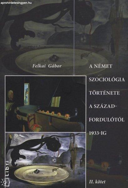 A német szociológia története a századfordulótól 1933-ig II. kötet -
Felkai Gábor