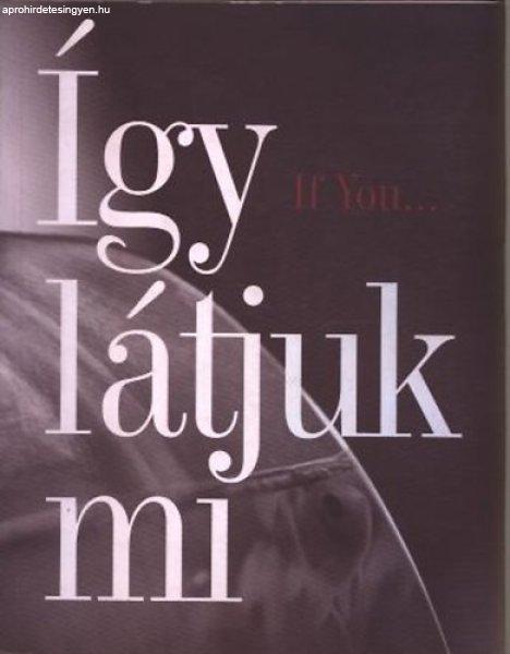 Így látjuk mi - A Soros Alapítvány "If you..."
társadalmi-tényfeltáró programjának kutatási anyagai - 1998 - Daróczi
Gábor (szerk)