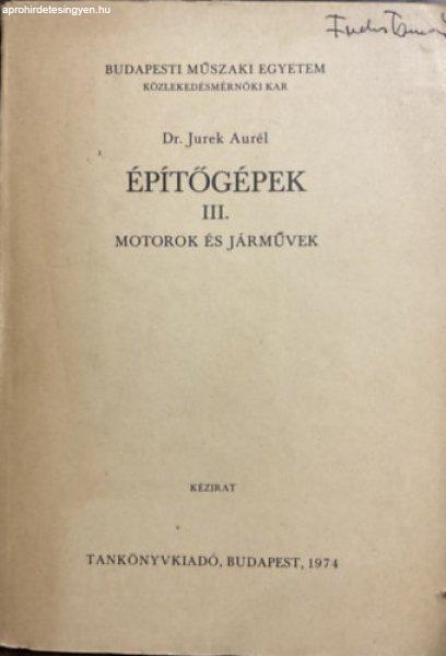 Építőgépek III. - Motorok és járművek - Dr. Jurek Aurél