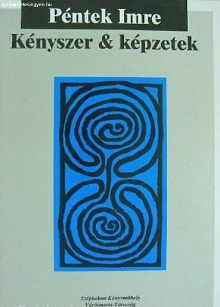 Kényszer & képzetek - Válogatott és új versek 1964-1994 - Péntek Imre