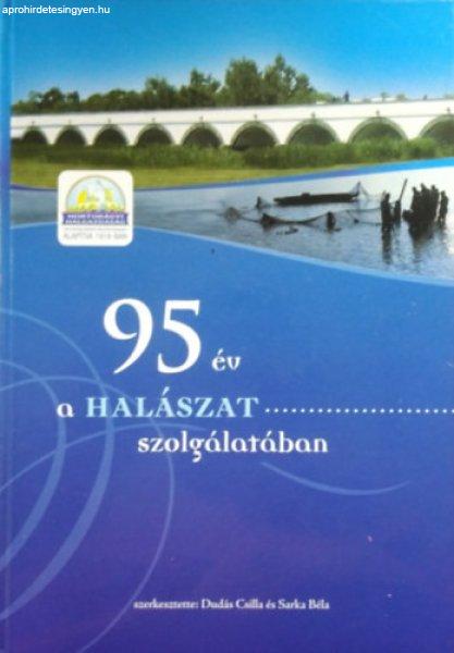 95 év a halászat szolgálatában (A Hortobágyi Halgazdaság története) -
Dudás Csilla - Sarka Béla (Szerk.)