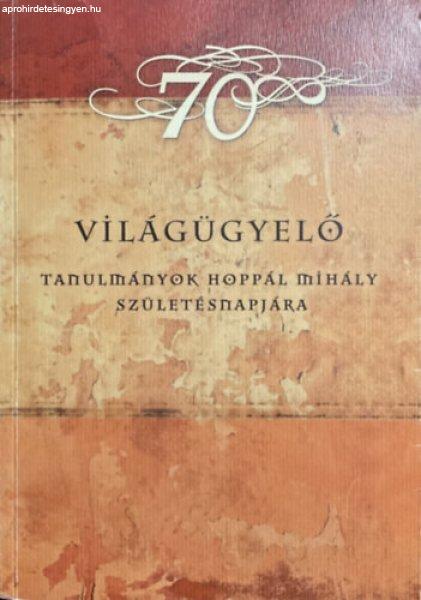 Világügyelő - Tanulmányok Hoppál Mihály 70. születésnapjára - Czövek
Judit, Dyekiss Virág, Szilágyi Zsolt