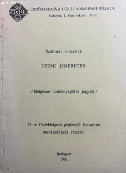 Üzemi ismeretek - Ideiglenes tankönyvpótló jegyzet a 91. sz.
fűzfeldolgozó-gépkezelő betanított munkásképzés részére - Széles
Magdolna, Szentgyörgyi Józsefné, Cseresnyés Imréné