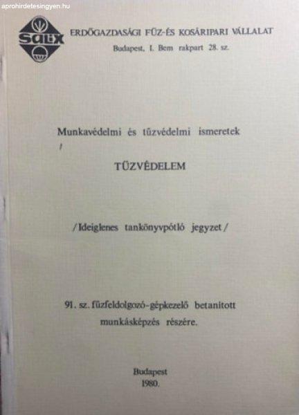 Tűzvédelem - Ideiglenes tankönyvpótló jegyzet a 91. sz.
fűzfeldolgozó-gépkezelő betanított munkásképzés részére - Lizik
Sándor