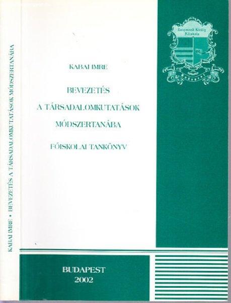 Bevezetés a társadalomkutatások módszertanába (Főiskolai tankönyv)-
Zsigmond Király Főiskola - Kabai Imre