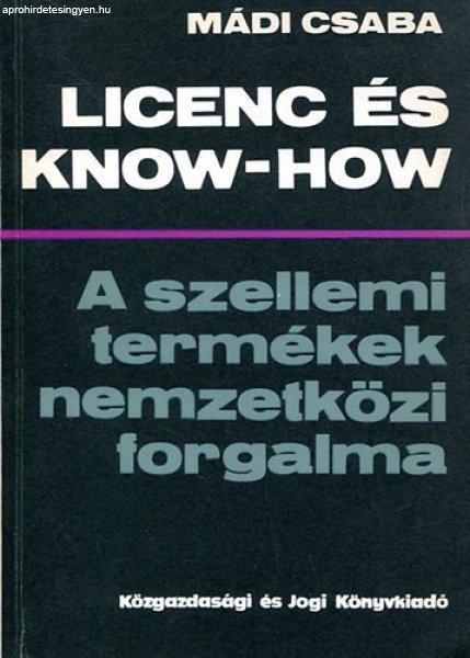 Licenc és Know-how (A szellemi termékek nemzetközi forgalma) - Mádi Csaba