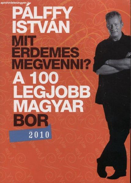 Mit érdemes megvenni? - A 100 legjobb magyar bor 2010 - Pálffy István