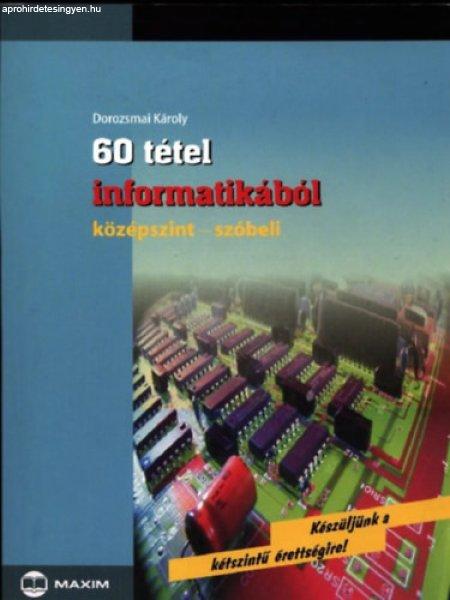 60 tétel informatikából (középszint - szóbeli) - Dorozsmai Károly