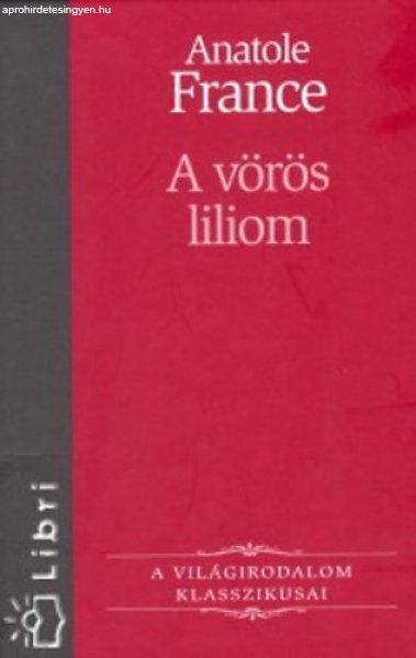 A vörös liliom (Le Lys rouge) - A Világirodalom Klasszikusai 22. - Anatole
France, Bárdos Miklós (ford.)