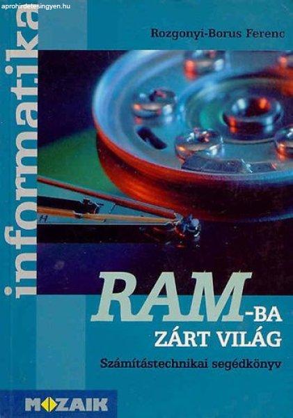 RAM-ba zárt világ - Számítástechnikai segédkönyv - Rozgonyi-Borus Ferenc