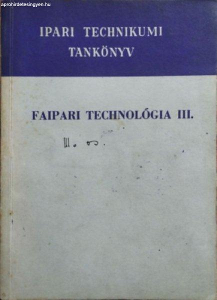 Faipari technológia III. - A faipari technikum IV. osztálya számára - Barlai
Ervin, Hajós Károly, Radnai Ferenc, Tóth Bálint