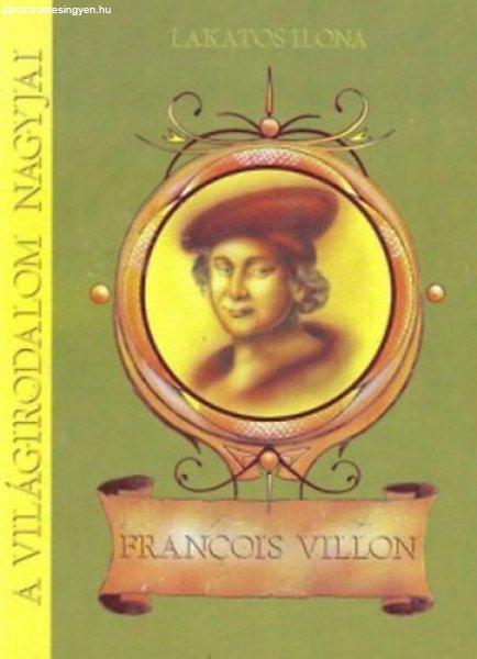 Francois Villon - Általános és középiskolások számára - Lakatos Ilona
dr.