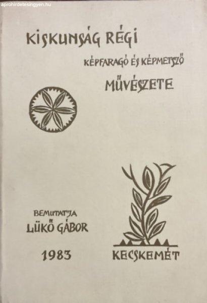 Kiskunság régi képfaragó és képmetsző művészete - Lükő Gábor