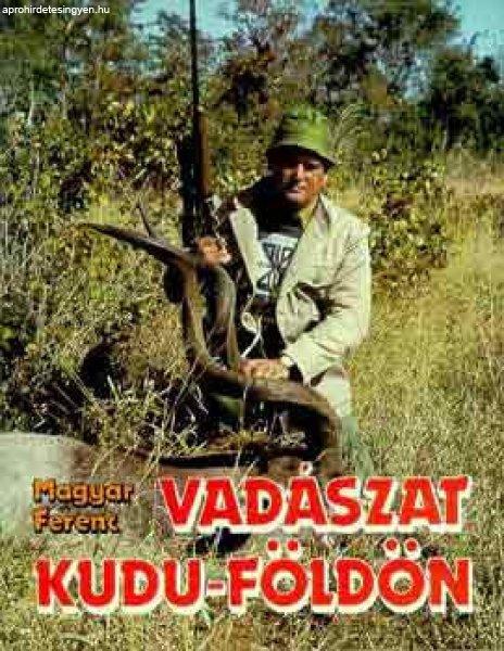 Vadászat Kudu-földön - Magyar Ferenc