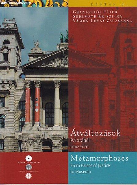 Átváltozások: Palotából múzeum - Metamorphoses: From Palace of Justice to
Museum - Granasztói Péter; Sedlmayr Krisztina; Vámos-Lovay Zsuzsanna