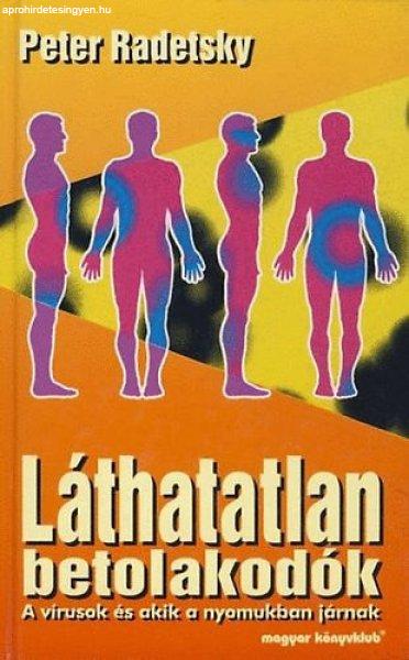 Láthatatlan betolakodók – a vírusok és akik a nyomukban járnak - Peter
Radetsky