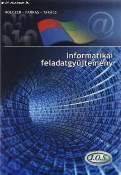 Informatikai feladatgyűjtemény - Takács Attila; Farkas Csaba; Holczer József