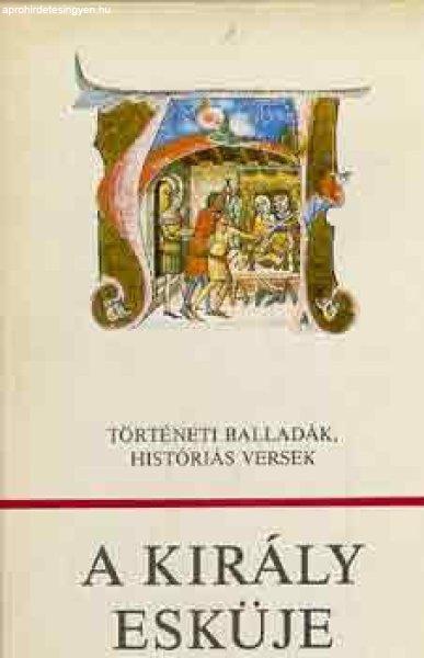 A király esküje - történelmi balladák, históriás versek - Károly Márta
(válogatta)