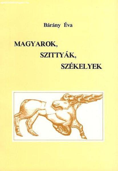 Magyarok, szittyák, székelyek - Bárány Éva