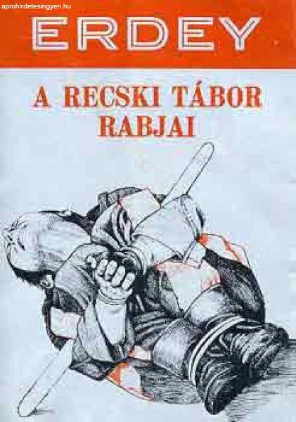 A recski tábor rabjai - Erdey Sándor