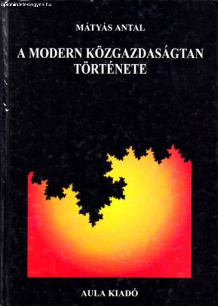 A modern közgazdaságtan története - Mátyás Antal