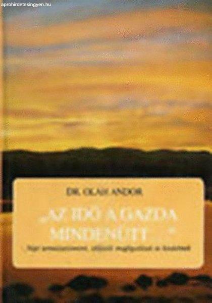 "Az idő a gazda mindenütt..." - NÉPI TERMÉSZETISMERET, IDŐJÓSLÓ
MEGFIGYELÉSEK ÉS HIEDELMEK - Dr. Oláh Andor