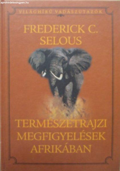 Természetrajzi megfigyelések Afrikában - Selous, Frederickcourteney