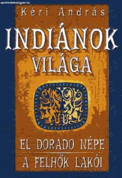 Indiánok világa: El Dorado népe - A felhők lakói - Kéri András