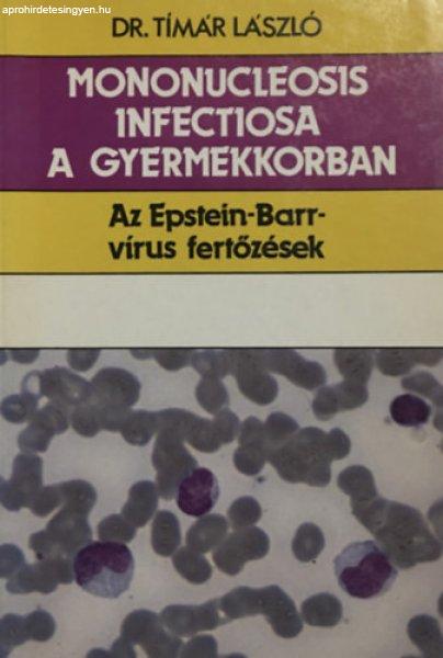 Mononucleosis infectiosa a gyermekkorban - Az Epstein-Barr-vírus fertőzések -
Tímár László dr.