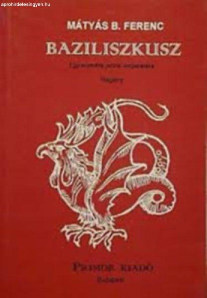 Baziliszkusz (Egy eszmény prózai megsiratása) - Mátyás B. Ferenc