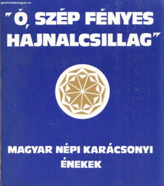 "Ó, szép fényes hajnalcsillag" - Magyar népi karácsonyi énekek -
Bereczky János szerk.