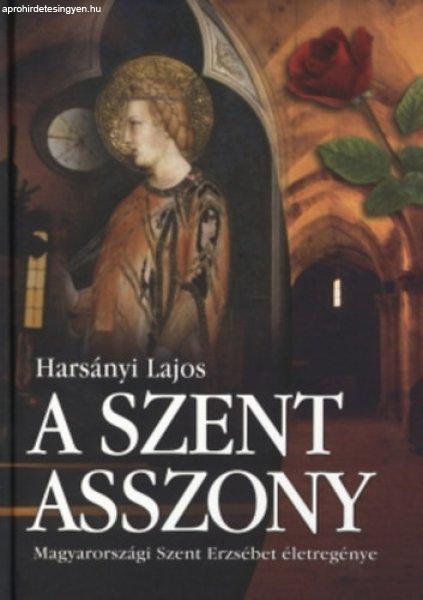 A Szent Asszony (Magyarországi Szent Erzsébet életregénye) - Harsányi Lajos