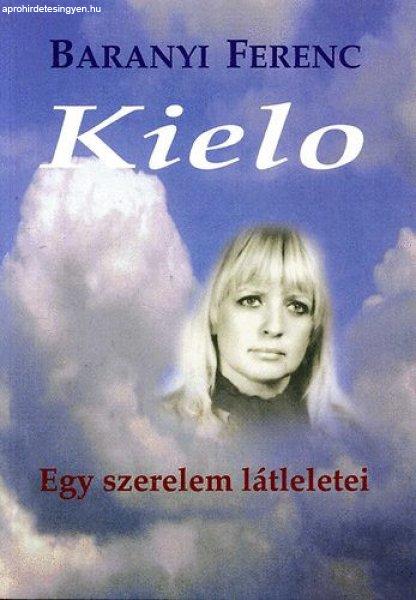 Kielo - Egy szerelem látleletei - Baranyi Ferenc