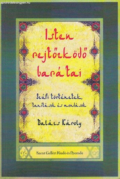 Isten rejtőzködő barátai - Szúfi történetek, tanítások és mondások -
Balázs Károly (összeáll.)