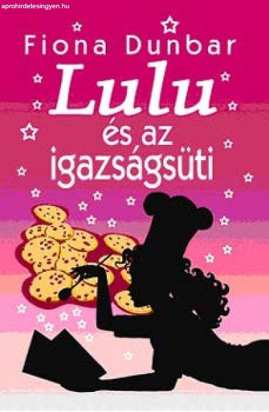 Lulu és az igazságsüti - Fiona Dunbar