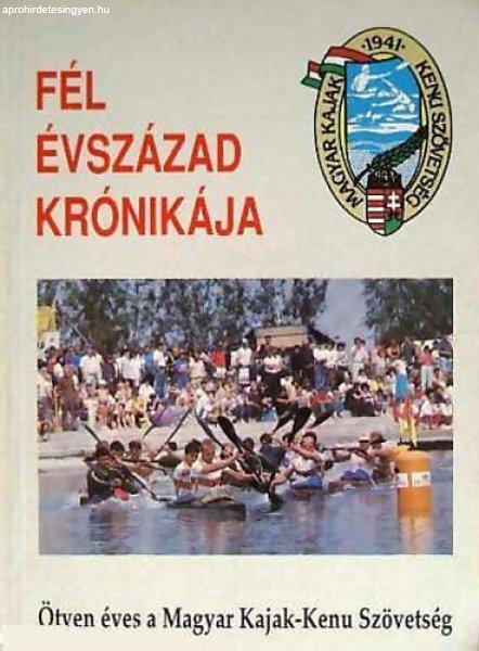 Fél évszázad krónikája (Ötven éves a Magyar Kajak-Kenu Szövetség) -
Naményi József