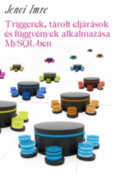 Triggerek, tárolt eljárások és függvények alkalmazása MySQL-ben - Jenei
Imre