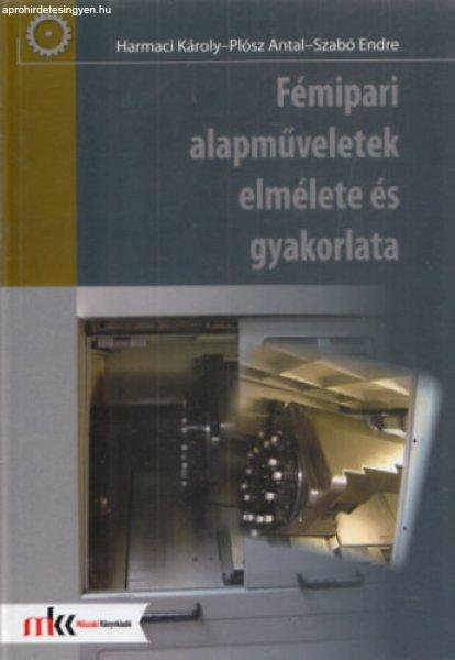 Fémipari alapműveletek elmélete és gyakorlata - Harmaci K.-Plósz A.-Szabó
E.