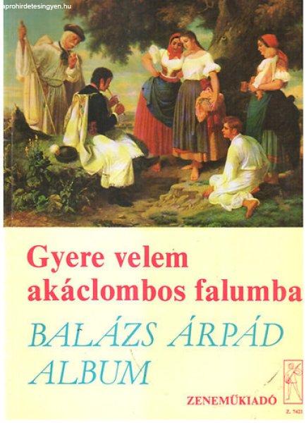 Gyere velem akáclombos falumba- Balázs Árpád album - Vas Gábor (szerk.)