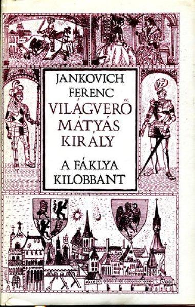 Világverő Mátyás király - A fáklya kilobbant - Jankovich Ferenc