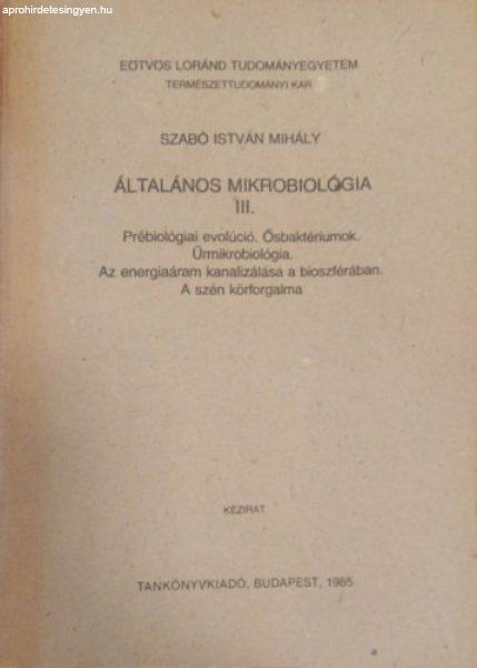 Általános mikrobiológia III. - Prébiológiai evolúció. Ősbaktériumok.
Űrmikrobiológia. Az energiaáram kanalizálása a bioszférában. A szén
körforgalma - Kézirat - Szabó István Mihály