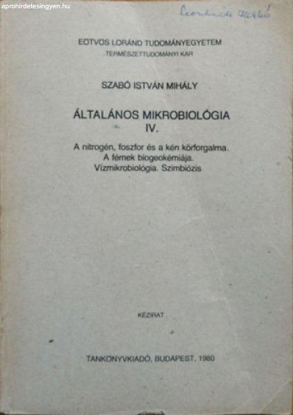 Általános mikrobiológia IV. - A nitrogén, a foszfor és a kén körfogalma.
A fémek biogeokémiája. Vízmikrobiológia, szimbiózis. - Szabó István
Mihály