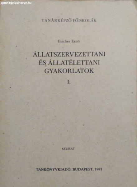 Állatszervezettani és állatélettani gyakorlatok I. - Fischer Ernő