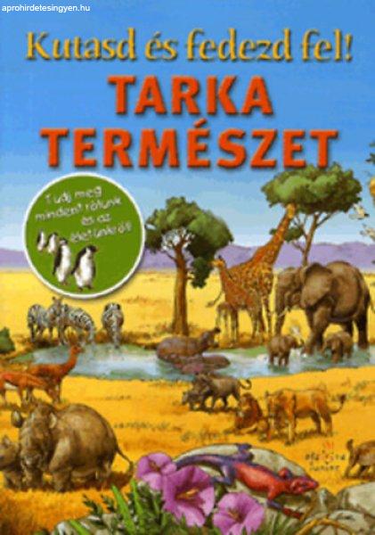 Kutasd és fedezd fel! - Tarka természet - Tudj meg mindent rólunk és az
életünkről! - Olivia Brookes