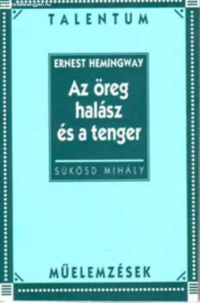 Hemingway: Az öreg halász és a tenger - Talentum műelemzések - Sükösd
Mihály